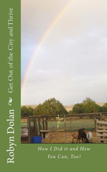 Get Out Of The City And Thrive: How I Did It And How You Can, Too! (Volume 1)