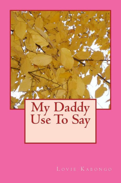My Daddy Use To Say