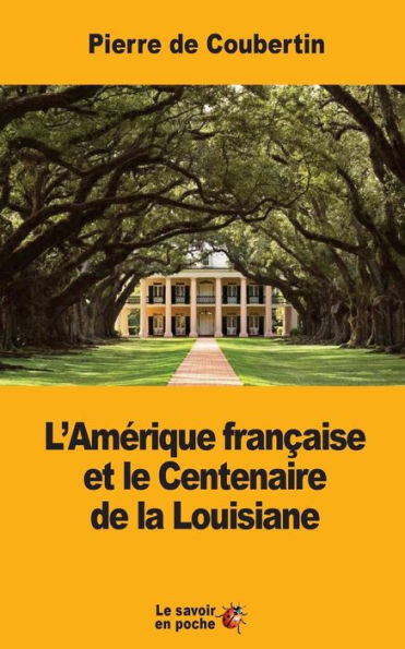 L’Amérique Francaise Et Le Centenaire De La Louisiane (French Edition)