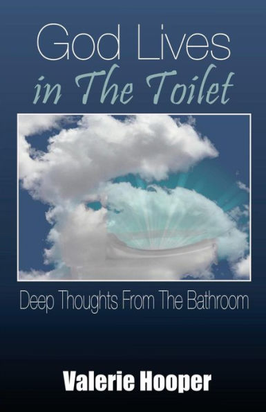 God Lives In The Toilet: Deep Thoughts From The Bathroom