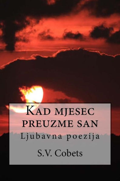 Kad Mjesec Preuzme San: Ljubavna Poezija (Croatian Edition)
