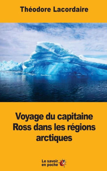 Voyage Du Capitaine Ross Dans Les Régions Arctiques (French Edition)