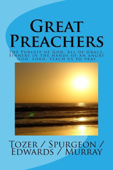 Great Preachers: The Pursuit Of God, All Of Grace, Sinners In The Hands Of An Angry God, Lord, Teach Us To Pray