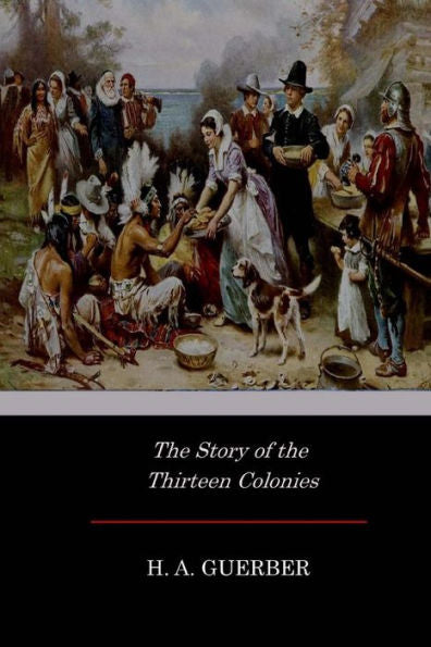 The Story Of The Thirteen Colonies - 9781546787778