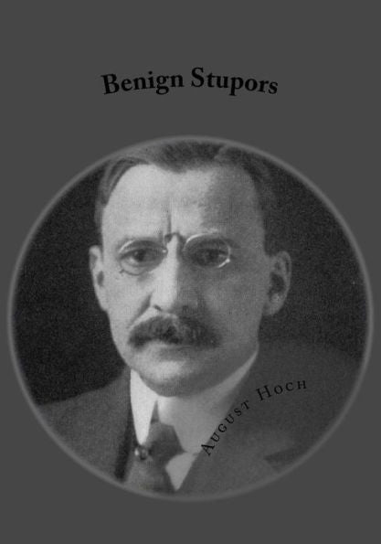 Benign Stupors: A Study Of A New Manic-Depressive Reaction Type - 9781546790877