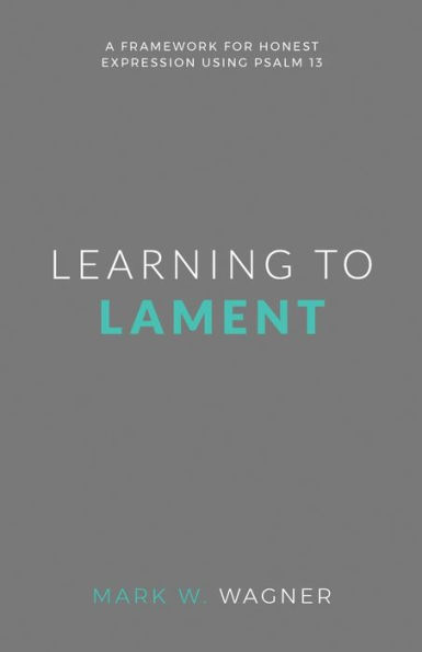 Learning To Lament: A Framework For Honest Expression Using Psalm 13