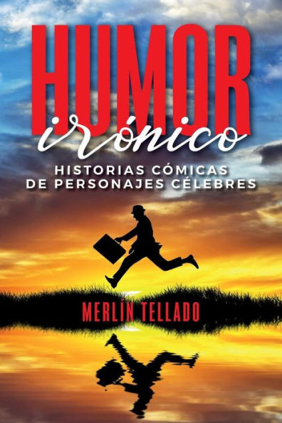 Humor Irónico: Historias Cómicas De Personajes Célebres (Spanish Edition)