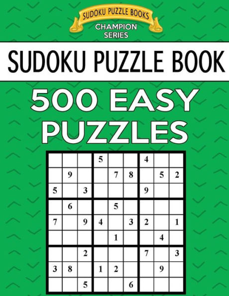 Sudoku Puzzle Book, 500 Easy Puzzles: Single Difficulty Level For No Wasted Puzzles (Sudoku Puzzle Books Champion Series)