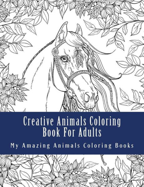Creative Animals Coloring Book For Adults: Relax And Relieve Stress With This Magical Adult Animal Coloring Book (Wild Horses, Dog Breeds, Hedgehogs, Whales, Sea Turtles And More)