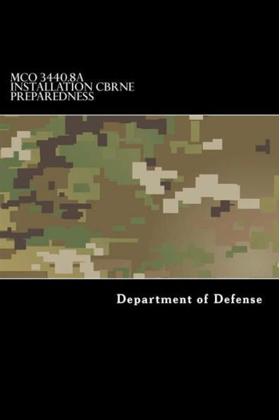 Mco 3440.8A Installation Cbrne Preparedness: Chemical, Biological, Radiological, Nuclear And High-Yield Explosive (Cbrne)