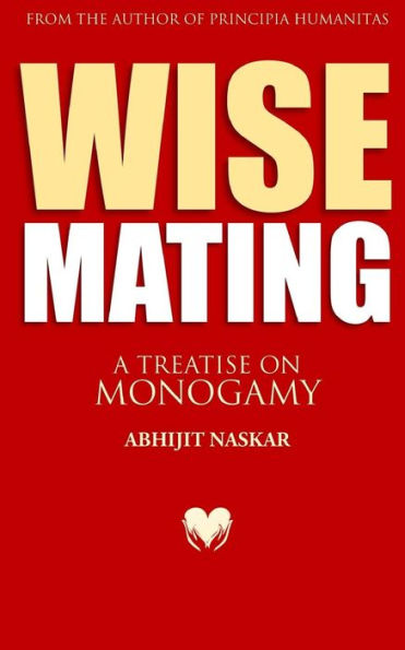 Wise Mating: A Treatise On Monogamy (Humanism Series)