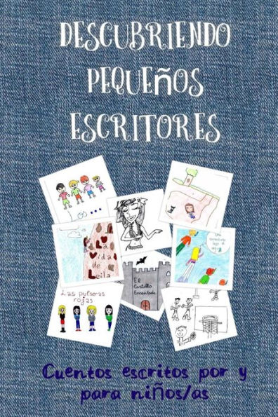 Descubriendo Pequenos Escritores: Cuentos Escritos Por Y Para Ninos (Spanish Edition)