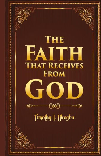 The Faith That Recieves From God
