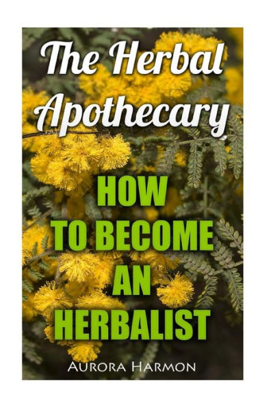 The Herbal Apothecary: How To Become An Herbalist