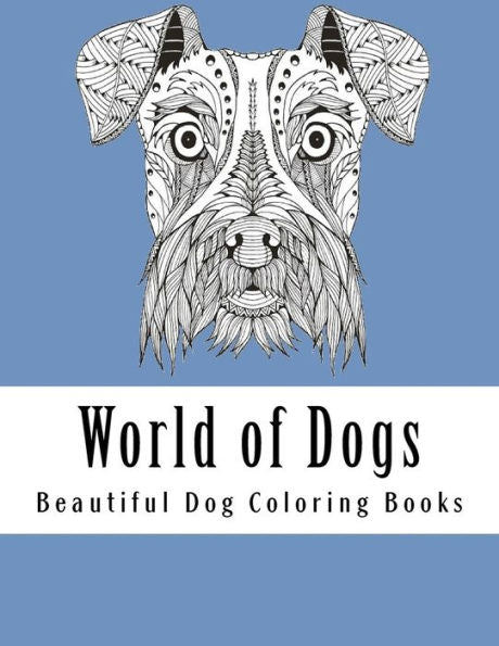 World Of Dogs: Adult Coloring Book For Dog Lovers (Dazzling Dogs, Cute Dogs, For Dog Lovers)