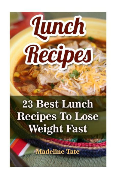 Lunch Recipes: 23 Best Lunch Recipes To Lose Weight Fast