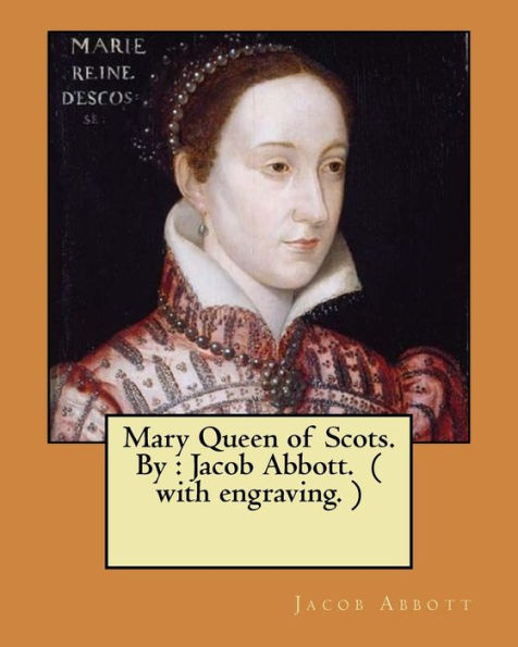 Mary Queen Of Scots. By : Jacob Abbott. ( With Engraving. )