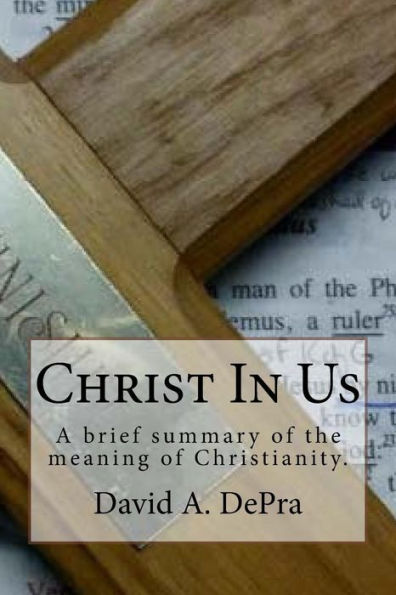 Christ In Us: A Brief Summary Of The Meaning Of Christianity.