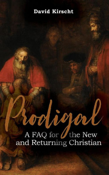 Prodigal: A Faq For The New And Returning Christian
