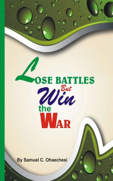 Lose Battles But Win The War: Lose Battles But Win The War