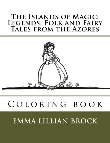 The Islands Of Magic: Legends, Folk And Fairy Tales From The Azores: Coloring Book