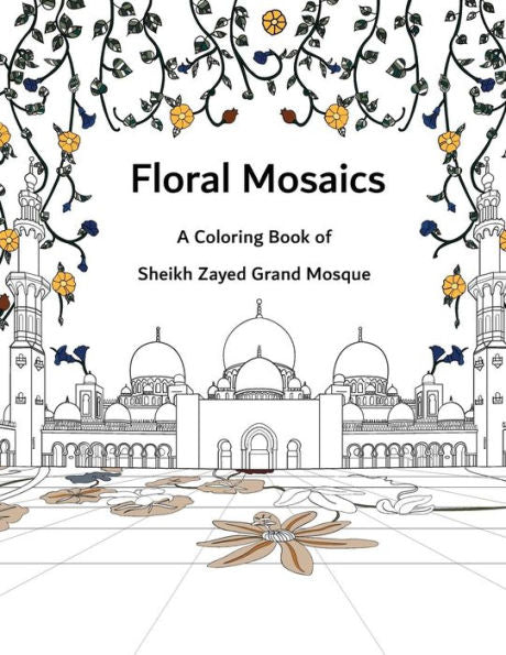 Floral Mosaics: A Coloring Book Of Sheikh Zayed Grand Mosque