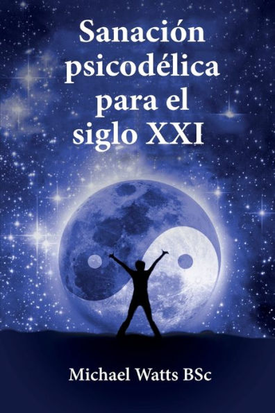 Sanación Psicodélica Para El Siglo Xxi (Spanish Edition)