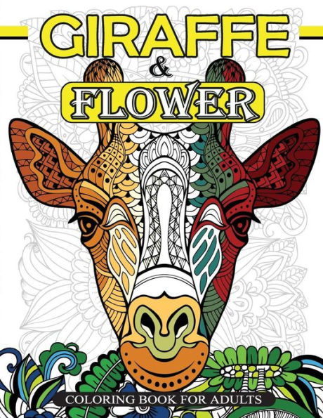 Giraffe & Flower Coloring Book For Adults: Giraffe Coloring Book And Flowers Patterns For Relaxation