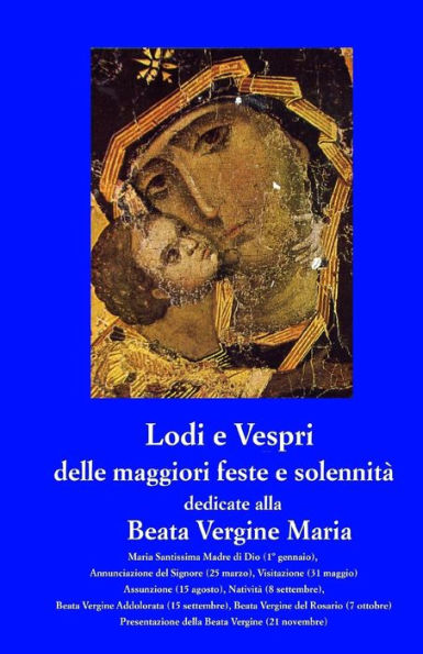 Lodi E Vespri Delle Maggiori Solennita' E Feste Dedicate Alla Beata Vergine Maria: Maria Madre Di Dio (1 Gen), Annunciazione (25 Mar), Visitazione (31 ... (Piccoli Sussidi Liturgici) (Italian Edition)