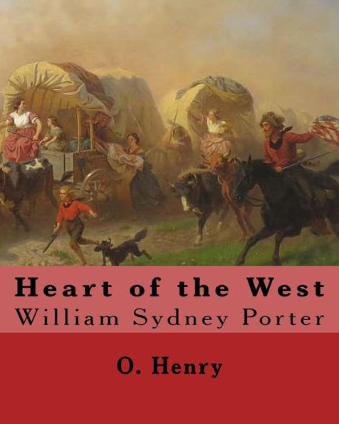 Heart Of The West. By: O. Henry (Short Story Collections): William Sydney Porter (September 11, 1862 – June 5, 1910), Known By His Pen Name O. Henry, Was An American Short Story Writer.