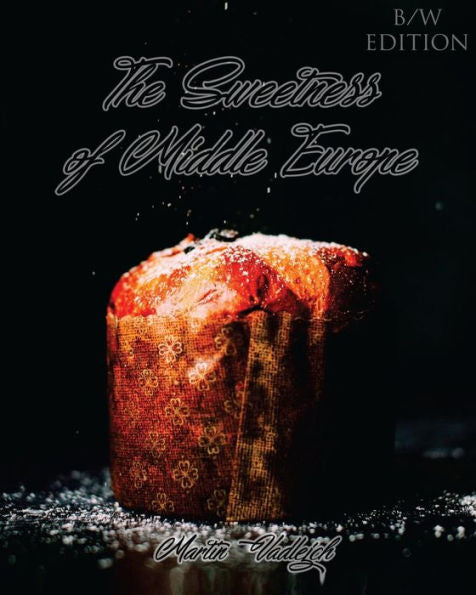 The Sweetness Of Middle Europe B/W: Kolaches And Much More!