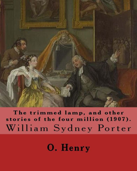The Trimmed Lamp, And Other Stories Of The Four Million (1907). By: O. Henry: William Sydney Porter (September 11, 1862 – June 5, 1910), Known By His ... O. Henry, Was An American Short Story Writer.