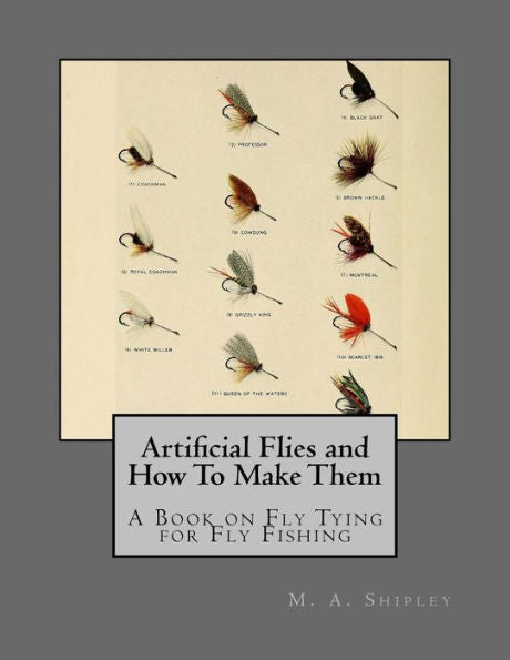 Artificial Flies And How To Make Them: A Book On Fly Tying For Fly Fishing