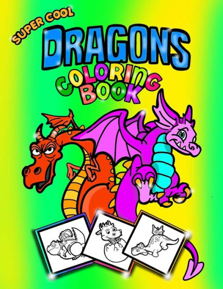 Super Cool Dragons Coloring Book; Coloring/Doodle Book For Kids/Boys: 30 8.5"X11" Coloring Pages/Doodle Pages For Dragon Fans! Perfect For Kids Aged 5-8Yrs