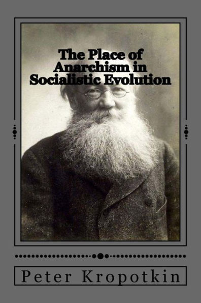 The Place Of Anarchism In Socialistic Evolution - 9781546898214