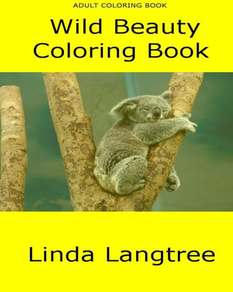 Wild Beauty Coloring Book: Adult Coloring Book