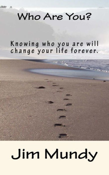 Who Are You?: Knowing Who You Are Will Change Your Life Forever.