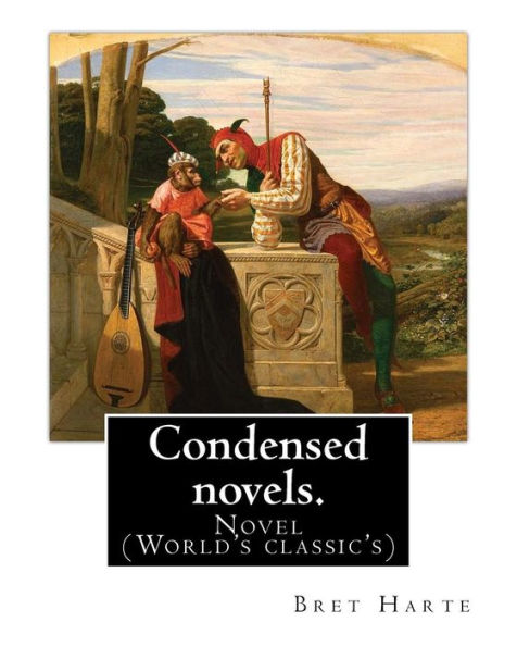 Condensed Novels. By: Bret Harte (Complete Edition): Novel (World's Classic's)