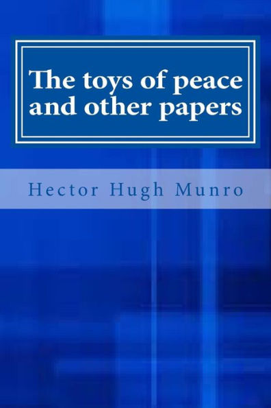 The Toys Of Peace And Other Papers - 9781546921899