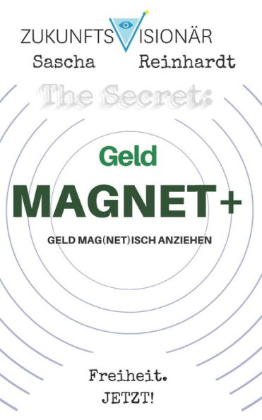 The Secret: Geldmagnet+ Geld Mag(Net)Isch Anziehen: Ich Bin Ein Geldmagnet+! Danke! Danke! Danke! (German Edition)