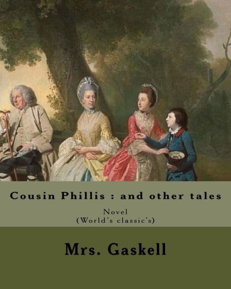 Cousin Phillis : And Other Tales. By: Mrs. Gaskell: Cousin Phillis (1864) Is A Novel By Elizabeth Gaskell.