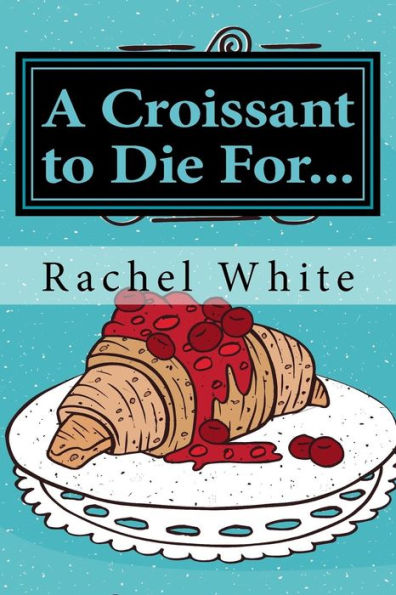 A Croissant To Die For...: A Jenna Dubois Mystery