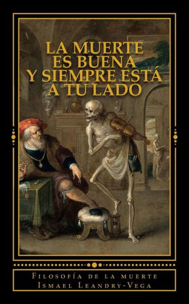 La Muerte Es Buena Y Siempre Está A Tu Lado: Filosofía De La Muerte (Spanish Edition)