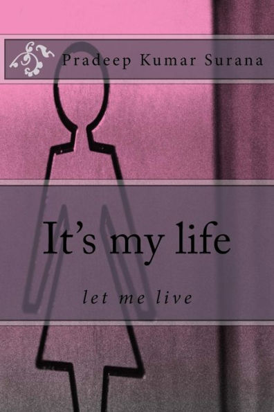 It's My Life: Let Me Live