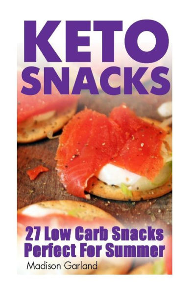 Keto Snacks: 27 Low Carb Snacks Perfect For Summer