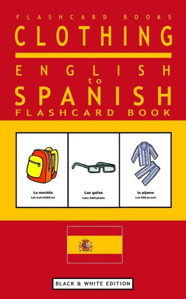 Clothing - English To Spanish Flash Card Book: Black And White Edition - Spanish For Kids (Spanish Bilingual Flash Card Books) (Volume 3)