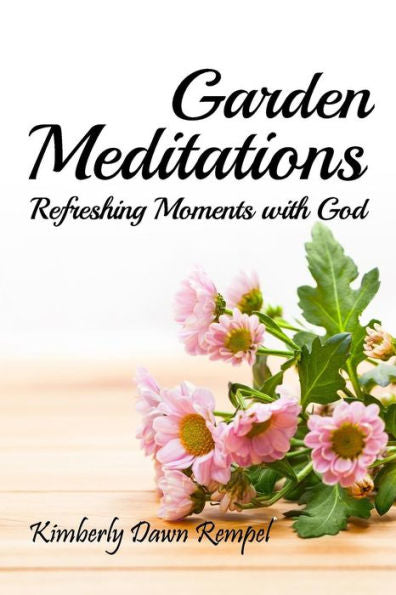 Garden Meditations: Refreshing Moments With God