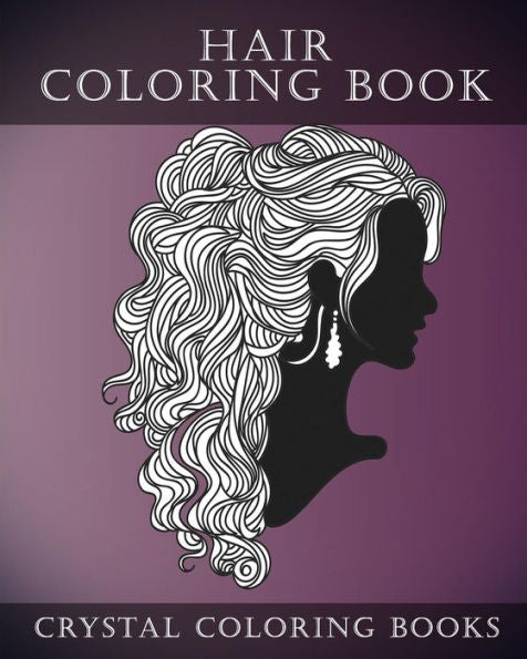Hair Coloring Book For Adults: A Stress Relief Adult Coloring Book Containing 30 Hairstyle Coloring Pages. (Fun)