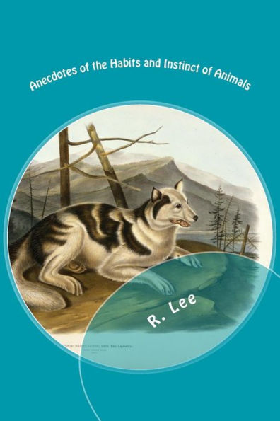 Anecdotes Of The Habits And Instinct Of Animals - 9781546958581