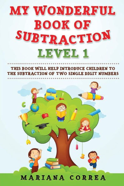 My Wonderful Book Of Subtraction Level 1: This Book Will Help Introduce Children To The Subtraction Of Two Single Digit Numbers